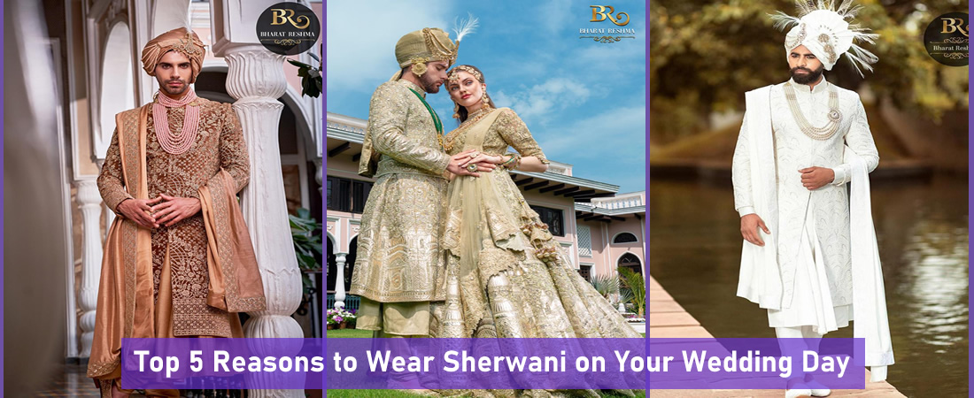 Top 5 Reasons to Wear Sherwani on Your Wedding